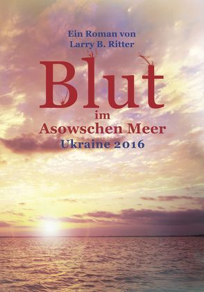 Blut im Asowschen Meer von Ritter,  Larry B.