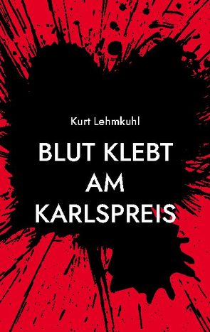 Blut klebt am Karlspreis von Lehmkuhl,  Kurt