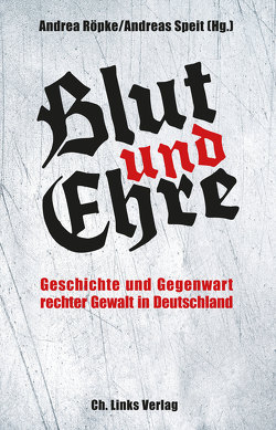 Blut und Ehre von Röpke,  Andrea, Speit,  Andreas