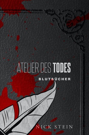 Blutbücher / Atelier des Todes von Stein,  Nick