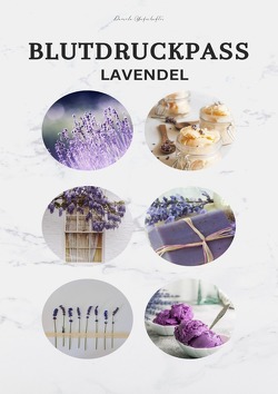 Blutdruckpass – Blutdruck Tagebuch für die täglichen Messungen „LAVENDEL“ von Grafschafter,  Daniela