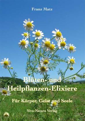 Blüten- und Heilpflanzen-Elixiere von Matz,  Franz