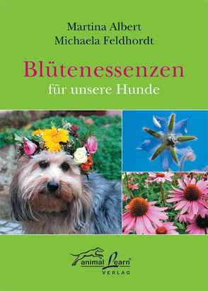 Blütenessenzen für unsere Hunde von Albert,  Martina, Feldhordt,  Michaela