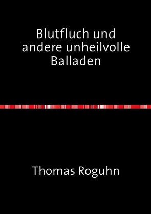 Blutfluch und andere unheilvolle Balladen von Roguhn,  Thomas