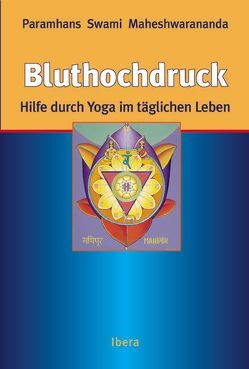 Bluthochdruck Hilfe durch Yoga im täglichen Leben von Bucher,  Harriet, Kummer,  F, Maheshwarananda,  Paramhans Swami