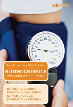 Bluthochdruck – was man wissen muss von Faulhaber,  Hans-Dieter