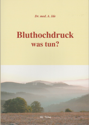 Bluthochdruck was tun? von Dr. med. Ide,  Ali