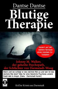 Blutige Therapie – Johnny M. Walker, der geheilte Psychopath, der Schlächter von Darmstadt-Woog von Dantse,  Dantse