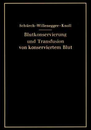 Blutkonservierung und Transfusion von konserviertem Blut von Knoll,  H., Schürch,  O., Willenegger,  H.