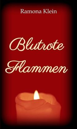 Blutrote Flammen von Klein,  Ramona