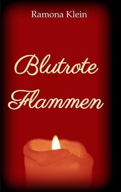 Blutrote Flammen von Klein,  Ramona