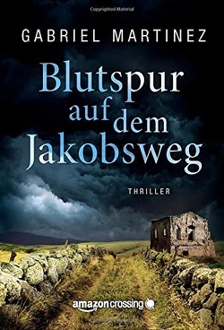 Blutspur auf dem Jakobsweg von Martínez,  Gabriel, Schmidt,  Sarah