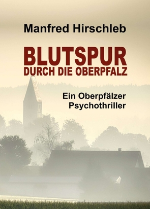 Blutspur durch die Oberpfalz von Hirschleb,  Manfred