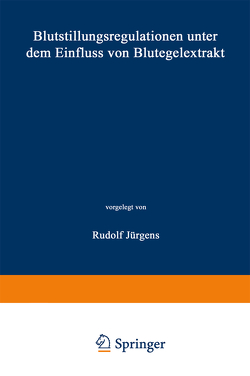 Blutstillungsregulationen unter dem Einfluss von Blutegelextrakt von Jürgens,  Rudolf