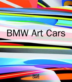 BMW Art Cars von Arencibia,  Domingo Rivero, Candela,  Iria, Girst,  Thomas, Hohmann,  Silke, Karcher,  Eva, Lanfranconi,  Claudia, Lehmann,  Ulrich, Lewandowski,  Jürgen, Magnusson,  Carl Gustav, Nanjo,  Fumio, Neerpasch,  Jochen, Niederländer,  Antonia, Patton,  Phil, Poulain,  Hervé, Robinson,  Peter, Ruder,  Antonia, Schöberl,  Maximilian, Sims,  Lowery Stokes