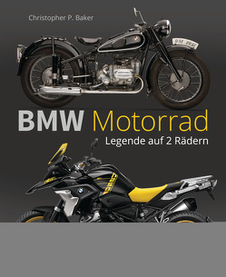 BMW Motorrad. Legende auf 2 Rädern seit 100 Jahren von Baker,  Christopher P.