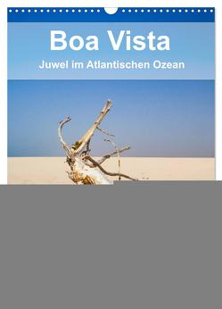 Boa Vista – Juwel im Atlantischen Ozean (Wandkalender 2024 DIN A3 hoch), CALVENDO Monatskalender von Reuke,  Sabine