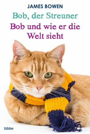 Bob, der Streuner / Bob und wie er die Welt sieht: Zwei Bestseller in einem Band von Bowen,  James