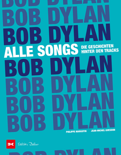 Bob Dylan – Alle Songs von Guesdon,  Jean-Michel, Margotin,  Philippe, Pasquay,  Sarah, Szilagyi-Westphal,  Elisabeth