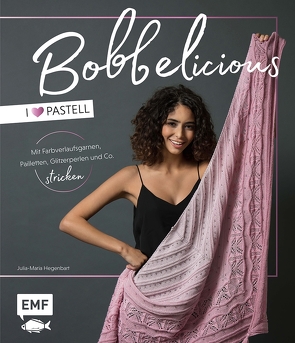 BOBBELicious stricken – I love Pastell – Kleidung, Tücher und mehr mit Farbverlaufsgarnen, Pailletten, Glitzerperlen und Co. von Hegenbart,  Julia-Maria