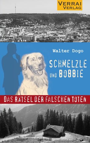 Schmelzle und Bobbie: Das Rätsel der falschen Toten von Dogo,  Walter