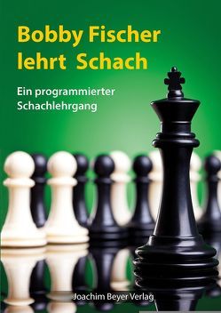 Bobby Fischer lehrt Schach von Fischer,  Robert James, Ullrich,  Robert