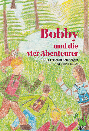 Bobby und die vier Abenteurer – Ferien in den Bergen von Balles,  Anna-Maria