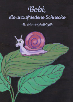 Bobi, die unzufriedene Schnecke von Gözübüyük,  Murat M.