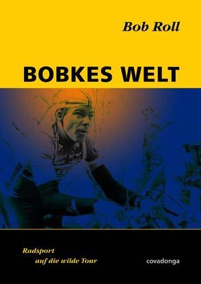 Bobkes Welt: Radsport auf die wilde Tour von Roll,  Bob, Zobel,  Thaddäus