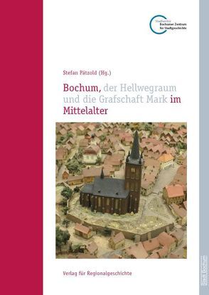 Bochum, der Hellwegraum und die Grafschaft Mark im Mittelalter von Pätzold,  Stefan