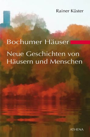 Bochumer Häuser – Neue Geschichten von Häusern und Menschen von Küster,  Rainer