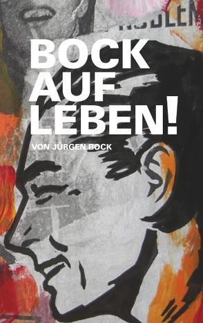 Bock auf Leben ! von Bock,  Jürgen