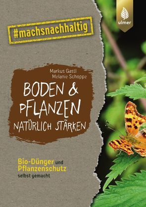 Boden & Pflanzen natürlich stärken von Gastl,  Markus, Schoppe,  Melanie