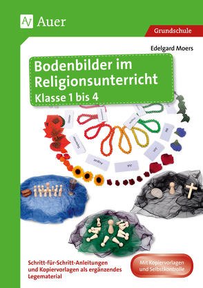 Bodenbilder im Religionsunterricht Klasse 1 bis 4 von Moers,  Edelgard