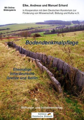 Bodendenkmalpflege – Ehemalige innerdeutsche Grenze und Berlin von Erhard,  Andreas, Erhard,  Elke, Erhard,  Manuel