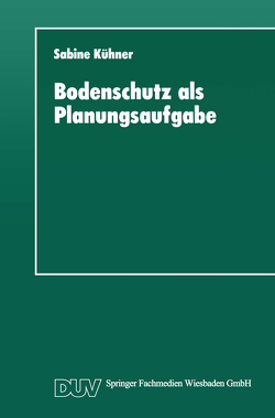 Bodenschutz als Planungsaufgabe von Kühner,  Sabine