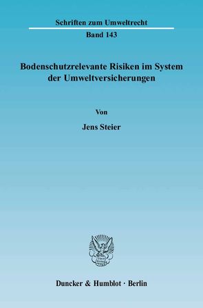 Bodenschutzrelevante Risiken im System der Umweltversicherungen. von Steier,  Jens