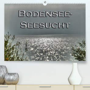 Bodensee – Seesucht (Premium, hochwertiger DIN A2 Wandkalender 2021, Kunstdruck in Hochglanz) von Brinker,  Sabine