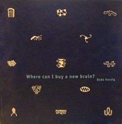 Bodo Korsig. Where can I buy a new brain? von Herbstreuth,  Peter, Kellendonk,  Christoph, Lalla,  Kisa, Niemann,  Norbert, Scardanelli, Schenk-Weiniger,  Isabell