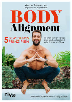 Body Alignment von Alexander,  Aaron, Starrett,  Kelly