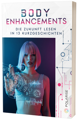 Body Enhancements von Baumgart,  Lea, Bollenbacher,  Sandra, Brink,  Ludo, Geißlinger,  Esther, Koch,  Florian, Krappmann,  Simon, Redweik,  Britta, Sandig,  Sabrina, Smith,  Stuart A., Variz,  Vaire J., West,  R., Wick,  Anna, Wilhelmson,  Gregor, Winter,  Helen, Ziech,  Benjamin