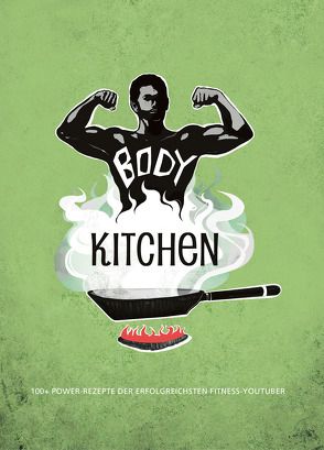 Body Kitchen – Grundlagen für die Fitnessküche von Arndt,  Stefanie, Koelle,  Katrin, McStan,  Rafael, Simonetti,  Flavio, Uwe,  Flying