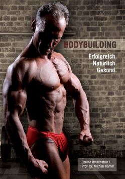 Bodybuilding. Erfolgreich, natürlich, gesund von Breitenstein,  Berend