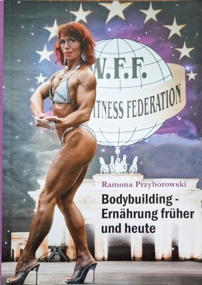 Bodybuilding- Ernährung früher und heute von Przyborowski,  Ramona