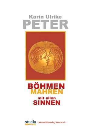 Böhmen, Mähren mit allen Sinnen von Peter,  Karin Ulrike