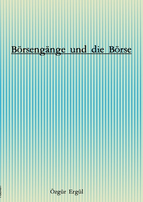 Börsengänge und die Börse von Ergül,  Özgür