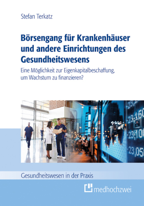 Börsengang für Krankenhäuser und andere Einrichtungen des Gesundheitswesens (eBook) von Terkatz,  Stefan