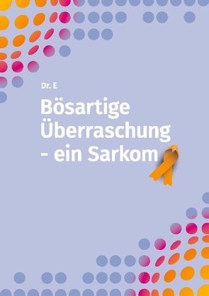 Bösartige Überraschung – ein Sarkom von Eger,  Robert