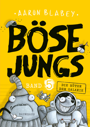 Böse Jungs – Die Hüter der Galaxie (Band 5) von Blabey,  Aaron, Engels,  Lisa