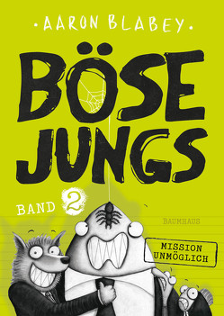 Böse Jungs – Mission Unmöglich (Band 2) von Blabey,  Aaron, Engels,  Lisa